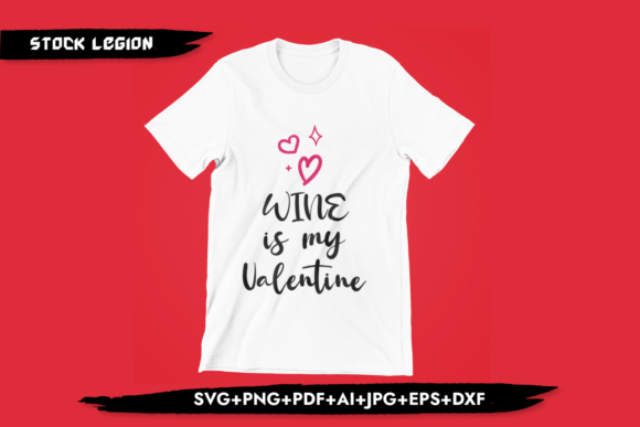 Wine is My Valentine Svg: Graphics for T-Shirt Designs