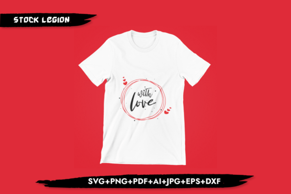 With Love-Valentine s Day Svg: Graphics for T-Shirt Designs
